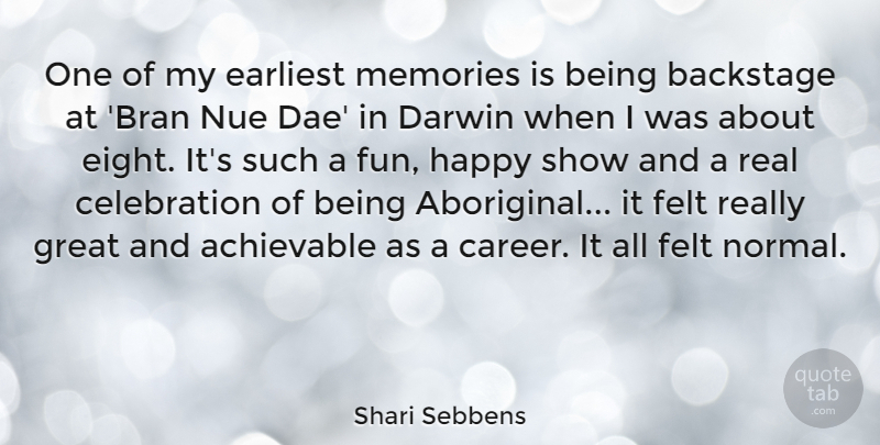 Shari Sebbens Quote About Backstage, Darwin, Earliest, Felt, Great: One Of My Earliest Memories...