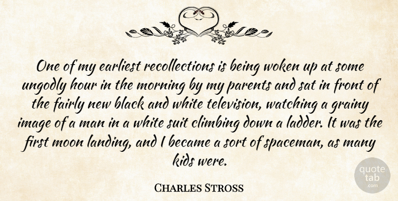Charles Stross Quote About Became, Black, Climbing, Earliest, Fairly: One Of My Earliest Recollections...