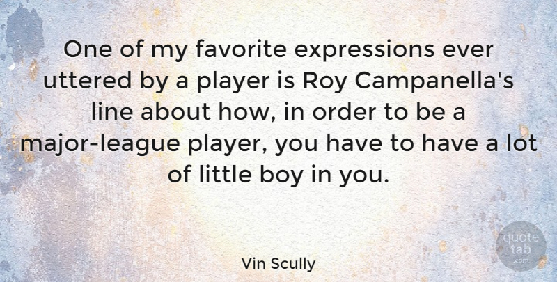 Vin Scully Quote About Line, Player, Roy, Uttered: One Of My Favorite Expressions...