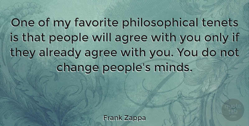Frank Zappa Quote About Philosophical, Agreement, People: One Of My Favorite Philosophical...