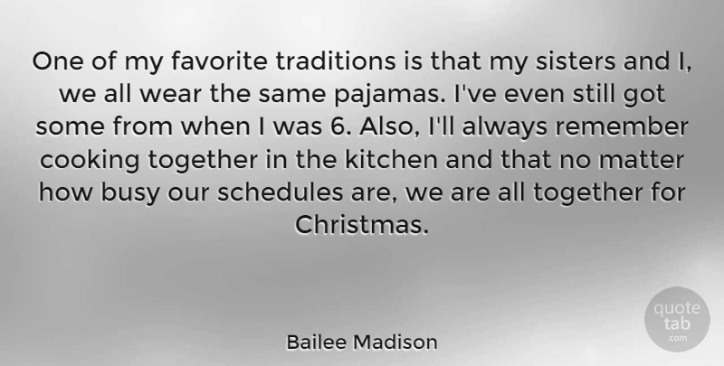 Bailee Madison Quote About Busy, Christmas, Favorite, Kitchen, Matter: One Of My Favorite Traditions...