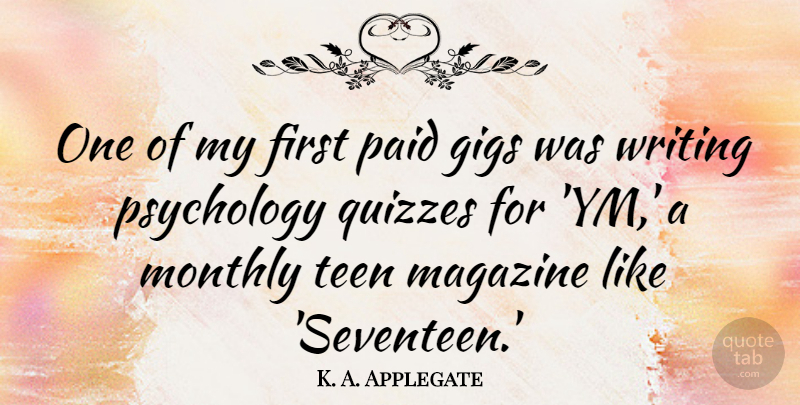 K. A. Applegate Quote About Gigs, Paid, Teen: One Of My First Paid...