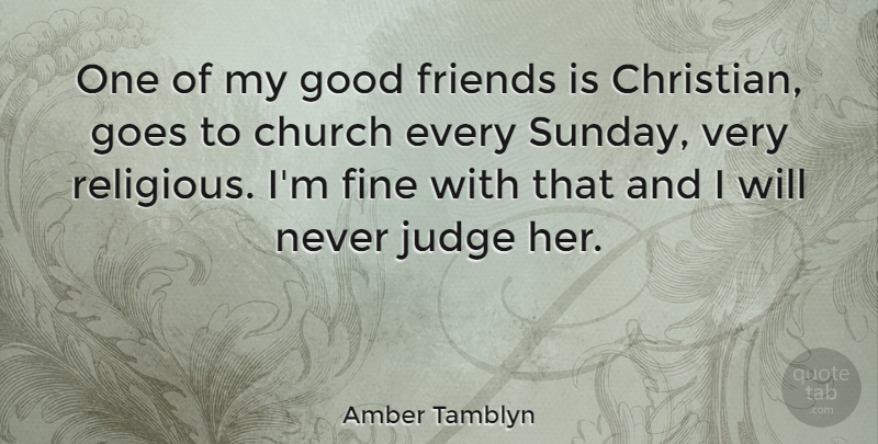 Amber Tamblyn Quote About Christian, Religious, Good Friend: One Of My Good Friends...