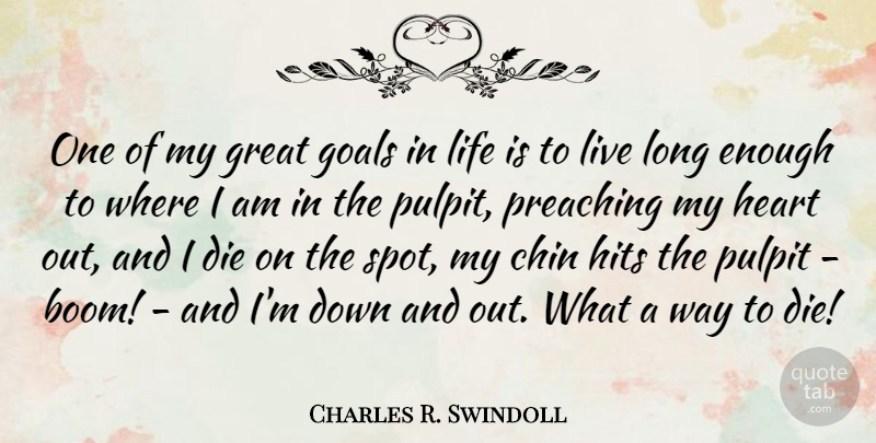 Charles R. Swindoll Quote About Heart, Long, Goal: One Of My Great Goals...