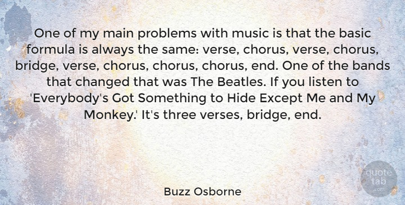 Buzz Osborne Quote About Bands, Basic, Changed, Except, Formula: One Of My Main Problems...
