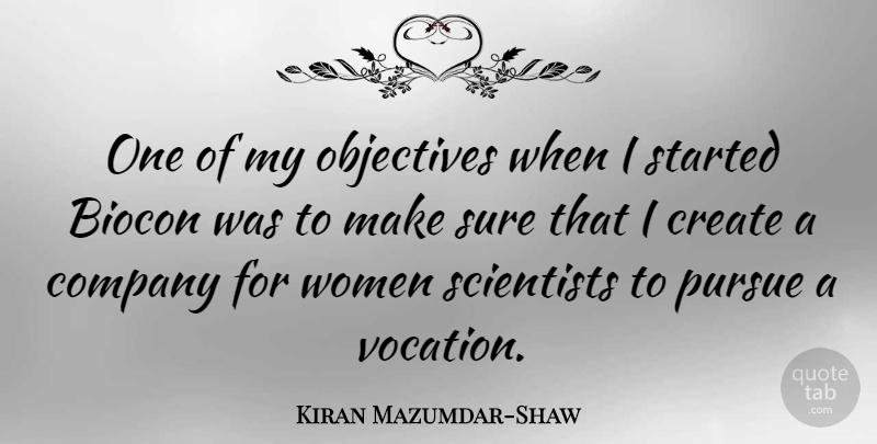 Kiran Mazumdar-Shaw Quote About Scientist, Vocation, Company: One Of My Objectives When...