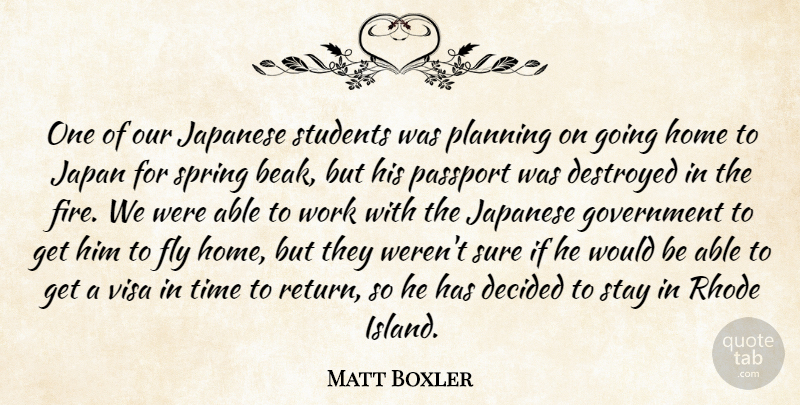 Matt Boxler Quote About Decided, Destroyed, Fly, Government, Home: One Of Our Japanese Students...