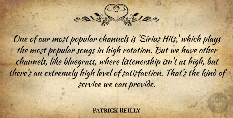 Patrick Reilly Quote About Channels, Extremely, High, Level, Plays: One Of Our Most Popular...