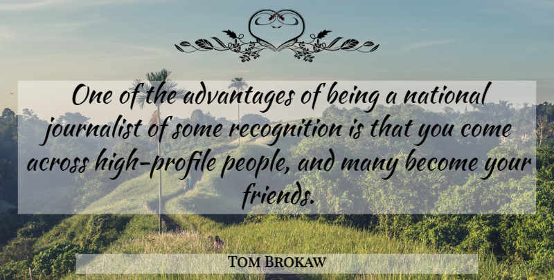 Tom Brokaw Quote About Advantages: One Of The Advantages Of...