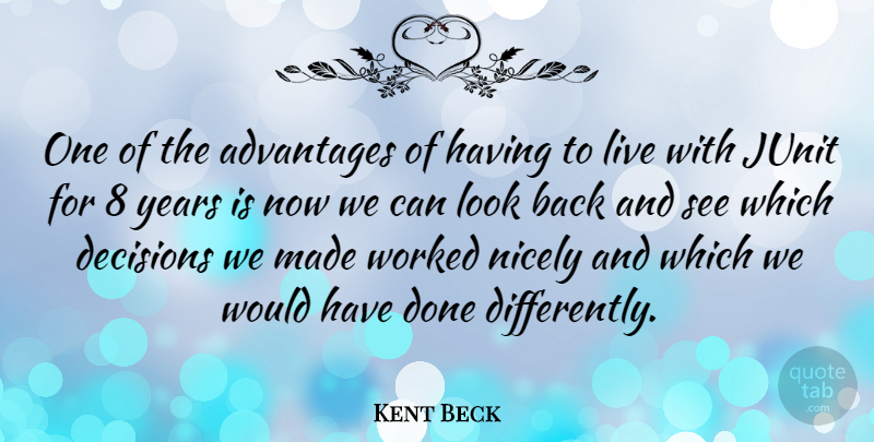 Kent Beck Quote About Nicely, Worked: One Of The Advantages Of...