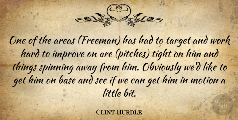 Clint Hurdle Quote About Areas, Base, Hard, Improve, Motion: One Of The Areas Freeman...
