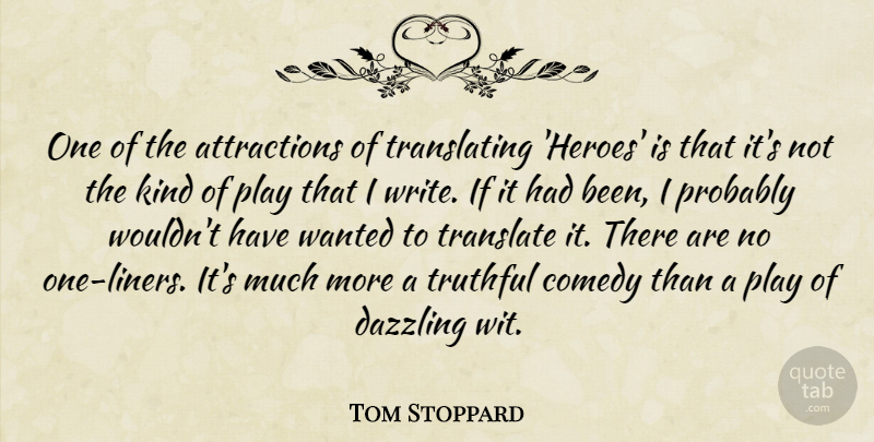 Tom Stoppard Quote About Comedy, Dazzling, Translate, Truthful: One Of The Attractions Of...