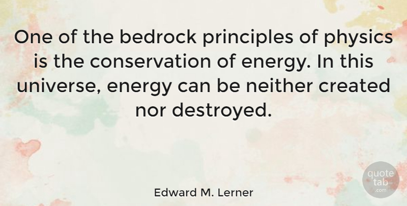 Edward M. Lerner Quote About Bedrock, Created, Neither, Nor, Principles: One Of The Bedrock Principles...