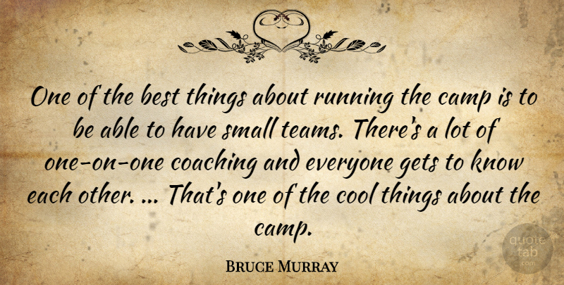 Bruce Murray Quote About Best, Camp, Coaching, Cool, Gets: One Of The Best Things...