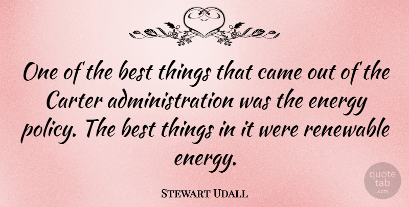Stewart Udall Quote About Energy, Administration, Carter: One Of The Best Things...