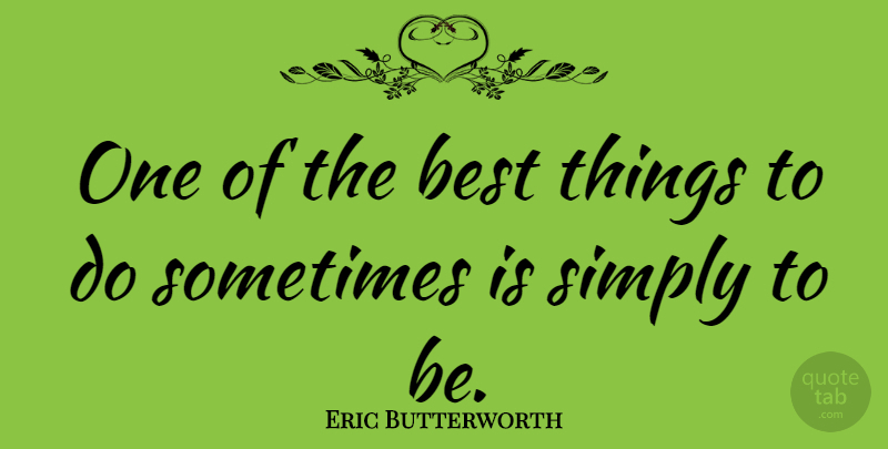 Eric Butterworth Quote About Expression, Sometimes, Things To Do: One Of The Best Things...