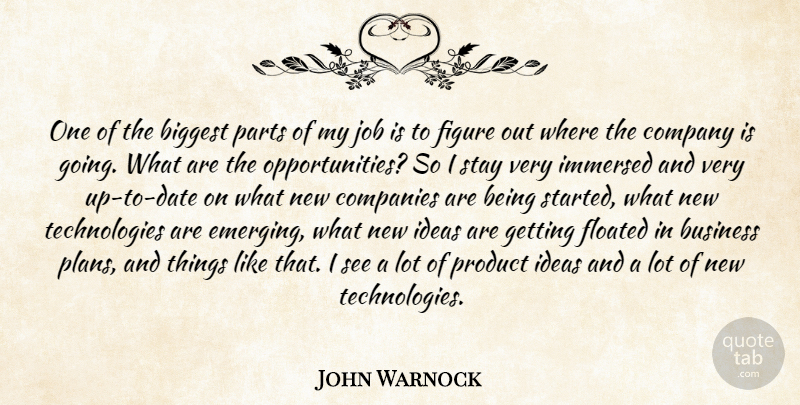 John Warnock Quote About Biggest, Business, Companies, Company, Figure: One Of The Biggest Parts...
