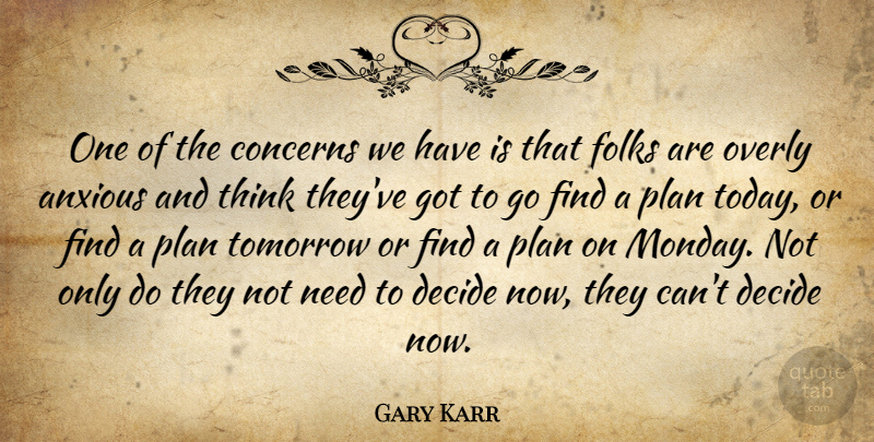 Gary Karr Quote About Anxious, Concerns, Decide, Folks, Overly: One Of The Concerns We...