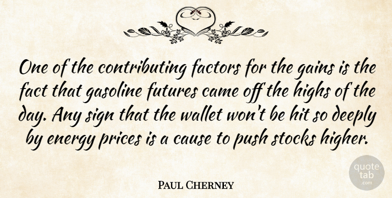 Paul Cherney Quote About Came, Cause, Deeply, Energy, Factors: One Of The Contributing Factors...