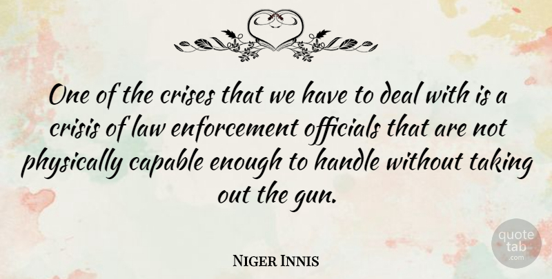 Niger Innis Quote About Gun, Law, Enforcement: One Of The Crises That...