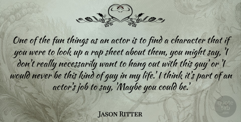 Jason Ritter Quote About Guy, Hang, Job, Life, Might: One Of The Fun Things...