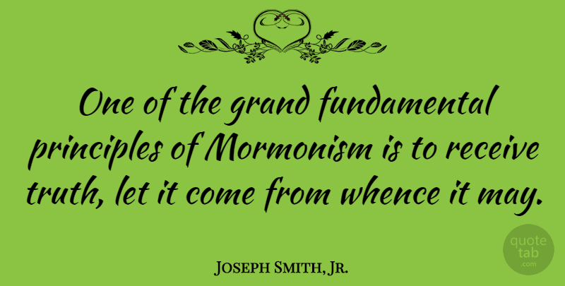 Joseph Smith, Jr. Quote About Fundamentals, May, Principles: One Of The Grand Fundamental...