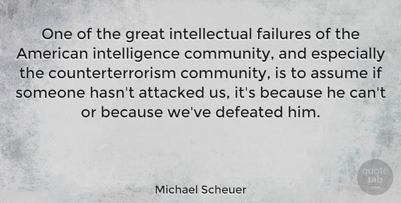 Michael Scheuer Quote About Community, Intellectual, Assuming: One Of The Great Intellectual...