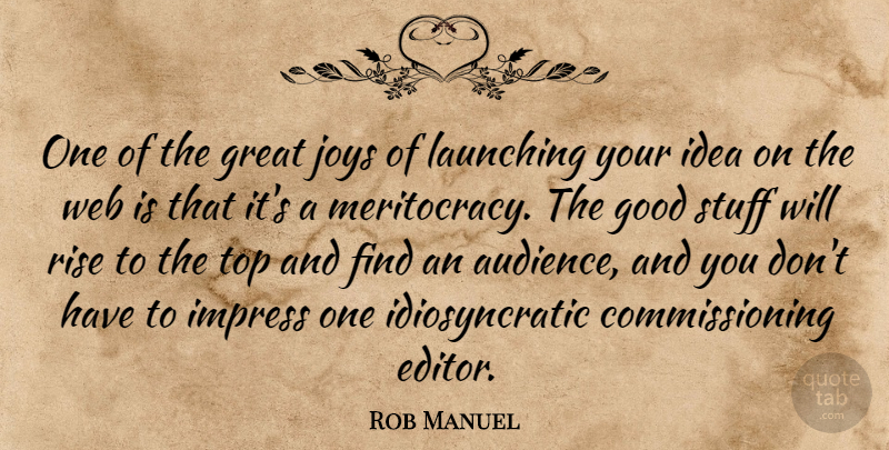 Rob Manuel Quote About Good, Great, Impress, Joys, Launching: One Of The Great Joys...