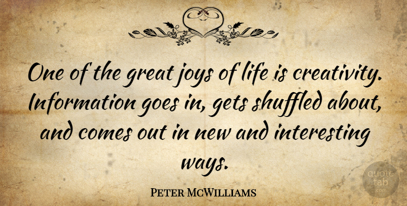 Peter McWilliams Quote About Creativity, Interesting, Joy: One Of The Great Joys...