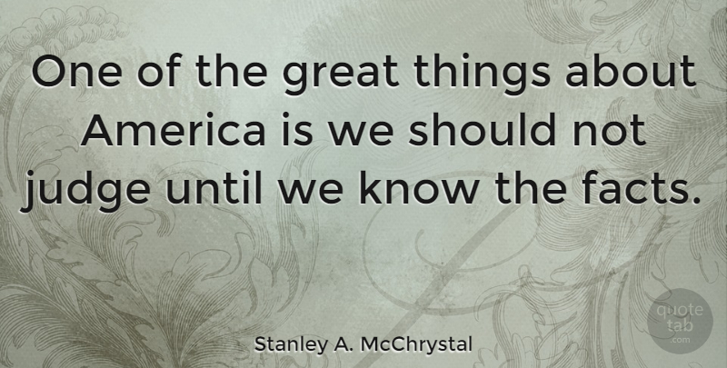 Stanley A. McChrystal Quote About America, Great, Until: One Of The Great Things...