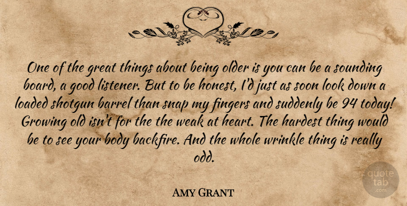 Amy Grant Quote About Barrel, Body, Fingers, Good, Great: One Of The Great Things...