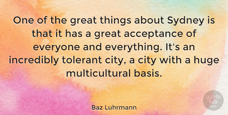 Baz Luhrmann Quote About Acceptance, Cities, Multicultural: One Of The Great Things...