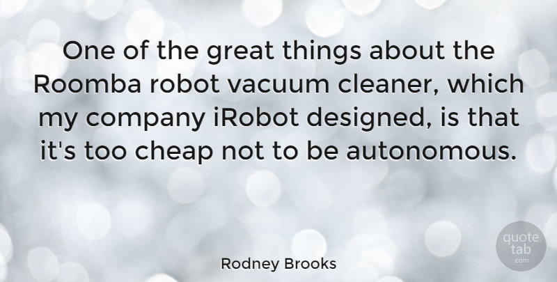 Rodney Brooks Quote About Great, Robot, Vacuum: One Of The Great Things...
