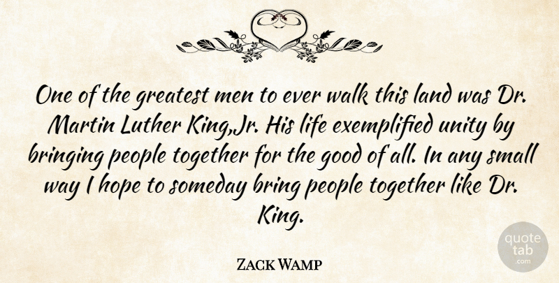 Zack Wamp Quote About Bringing, English Actress, Good, Greatest, Hope: One Of The Greatest Men...