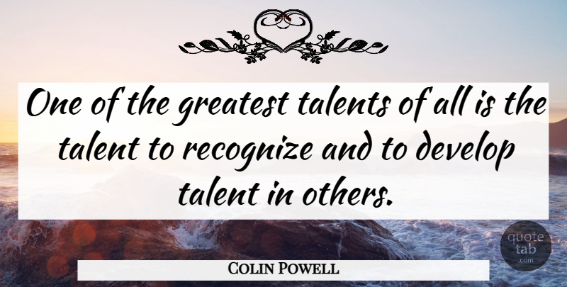 Colin Powell Quote About Talent: One Of The Greatest Talents...