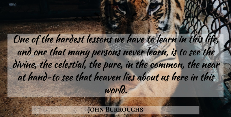 John Burroughs Quote About Lying, Hands, Heaven: One Of The Hardest Lessons...