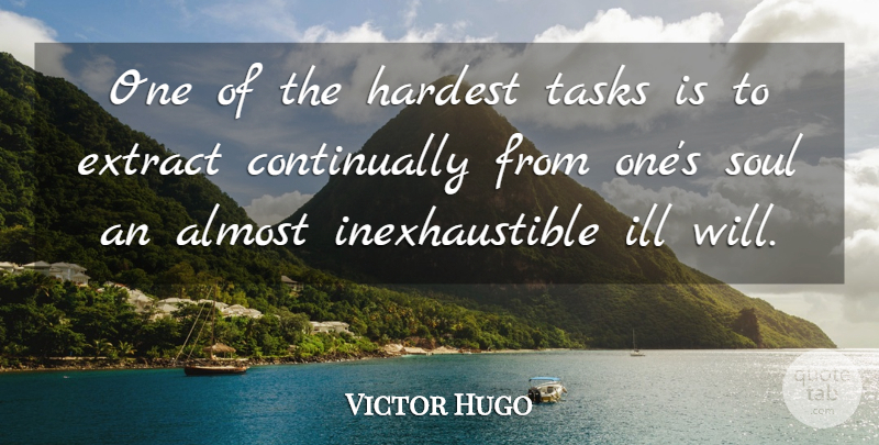 Victor Hugo Quote About Ill Will, Soul, Tasks: One Of The Hardest Tasks...