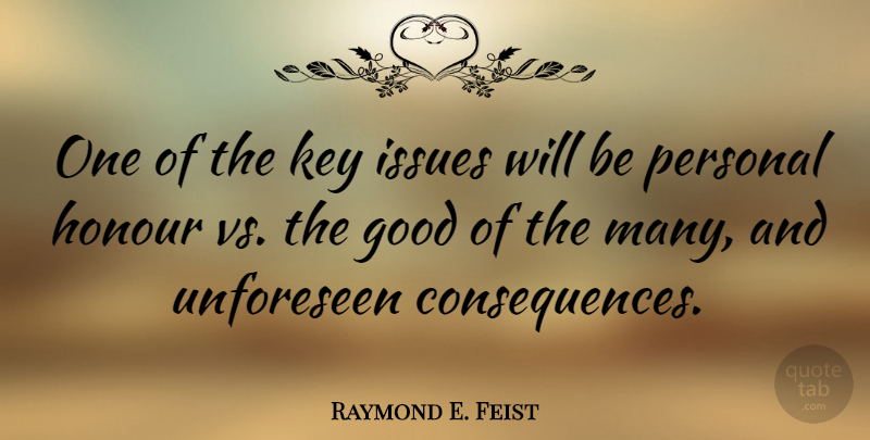Raymond E. Feist Quote About American Author, Good, Honour, Issues: One Of The Key Issues...