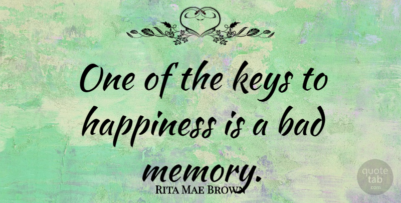 Rita Mae Brown Quote About Happiness, Funny Inspirational, Clever: One Of The Keys To...