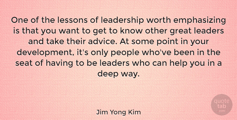 Jim Yong Kim Quote About Great, Help, Leadership, Lessons, People: One Of The Lessons Of...