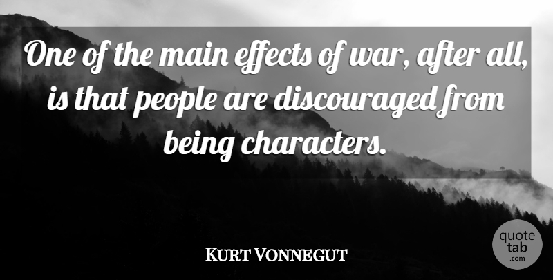 Kurt Vonnegut Quote About War, Character, People: One Of The Main Effects...