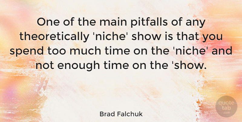 Brad Falchuk Quote About Too Much, Pitfalls, Enough Time: One Of The Main Pitfalls...