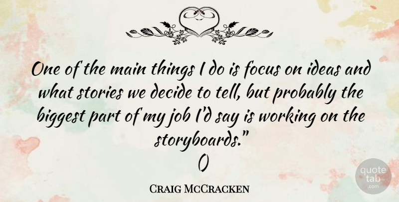 Craig McCracken Quote About Biggest, Decide, Focus, Ideas, Job: One Of The Main Things...