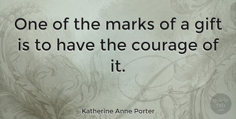 Katherine Anne Porter Quote About Mark: One Of The Marks Of...