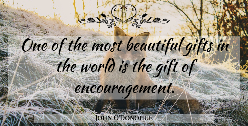 John O'Donohue Quote About Beautiful, Encouragement, Healing: One Of The Most Beautiful...