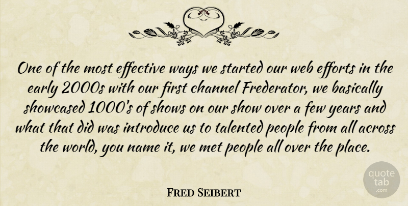 Fred Seibert Quote About Across, Basically, Channel, Efforts, Few: One Of The Most Effective...