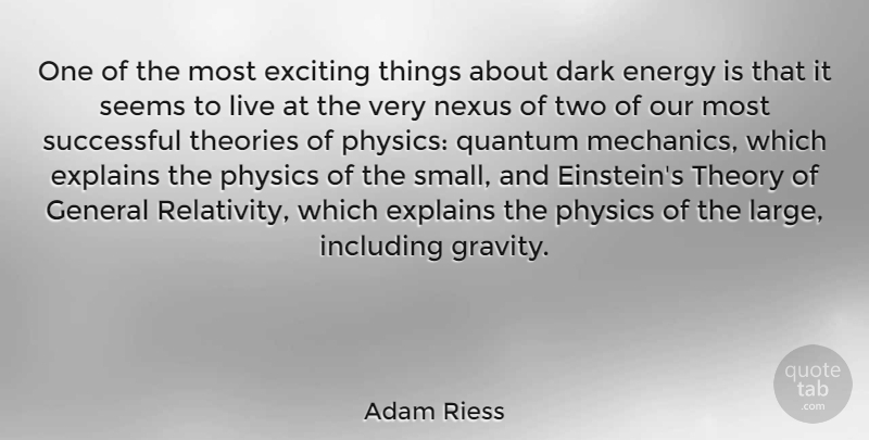 Adam Riess Quote About Dark, Energy, Exciting, Explains, General: One Of The Most Exciting...