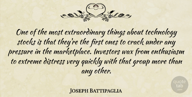 Joseph Battipaglia Quote About Crack, Distress, Enthusiasm, Extreme, Group: One Of The Most Extraordinary...