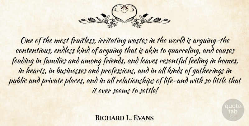 Richard L. Evans Quote About Heart, Home, Feelings: One Of The Most Fruitless...