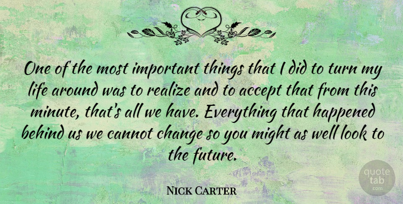 Nick Carter Quote About Important, Looks, Might: One Of The Most Important...